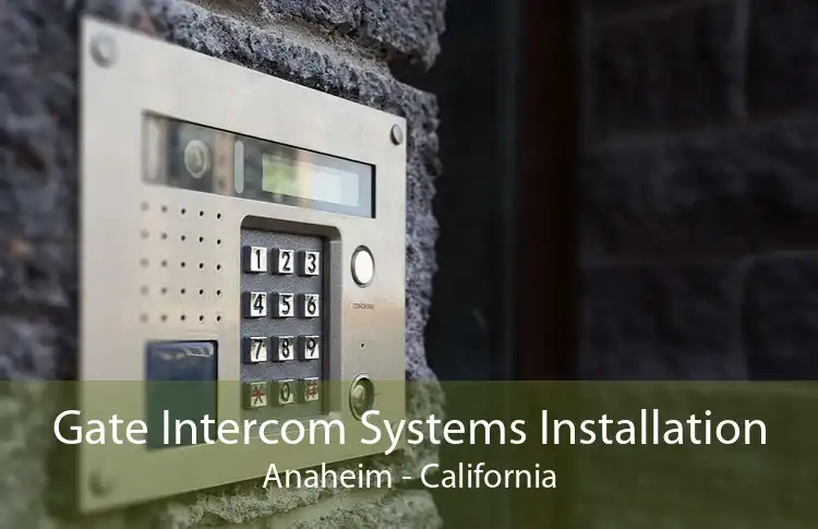 Gate Intercom Systems Installation Anaheim - California