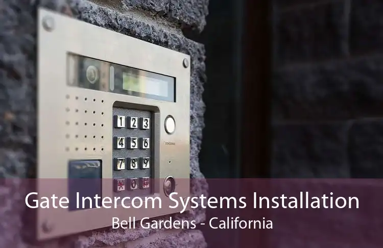 Gate Intercom Systems Installation Bell Gardens - California