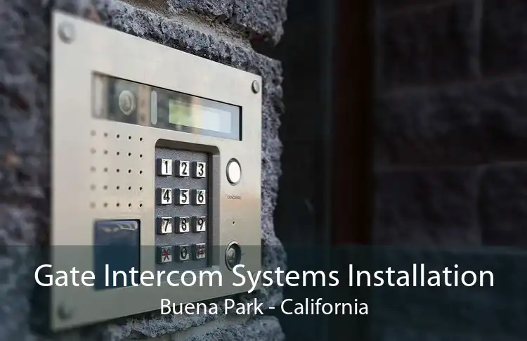 Gate Intercom Systems Installation Buena Park - California