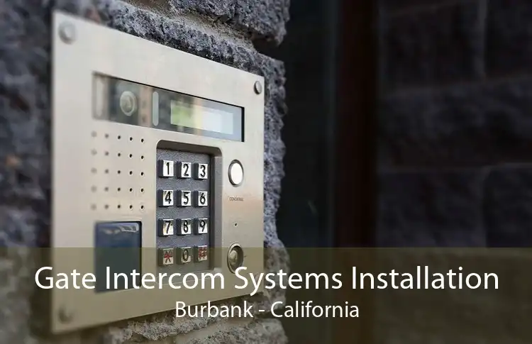 Gate Intercom Systems Installation Burbank - California