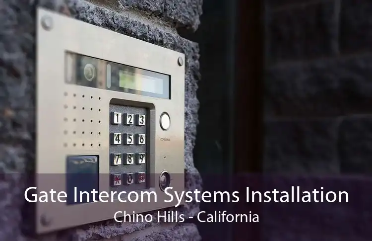 Gate Intercom Systems Installation Chino Hills - California