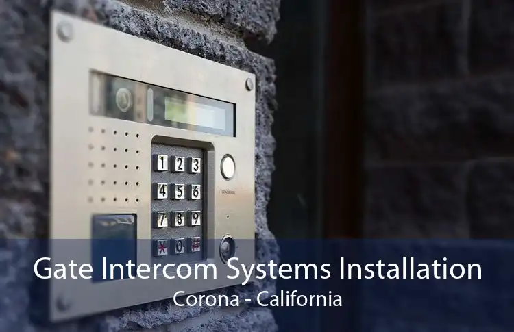 Gate Intercom Systems Installation Corona - California