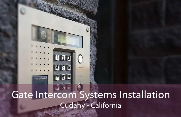 Gate Intercom Systems Installation Cudahy - California