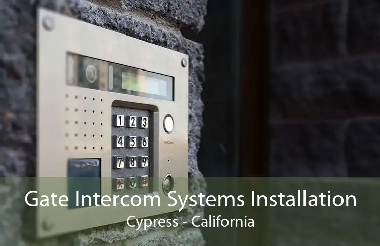 Gate Intercom Systems Installation Cypress - California