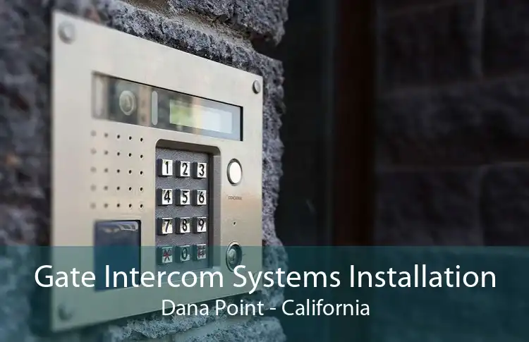 Gate Intercom Systems Installation Dana Point - California