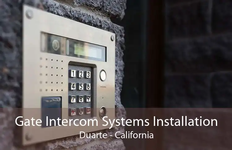 Gate Intercom Systems Installation Duarte - California