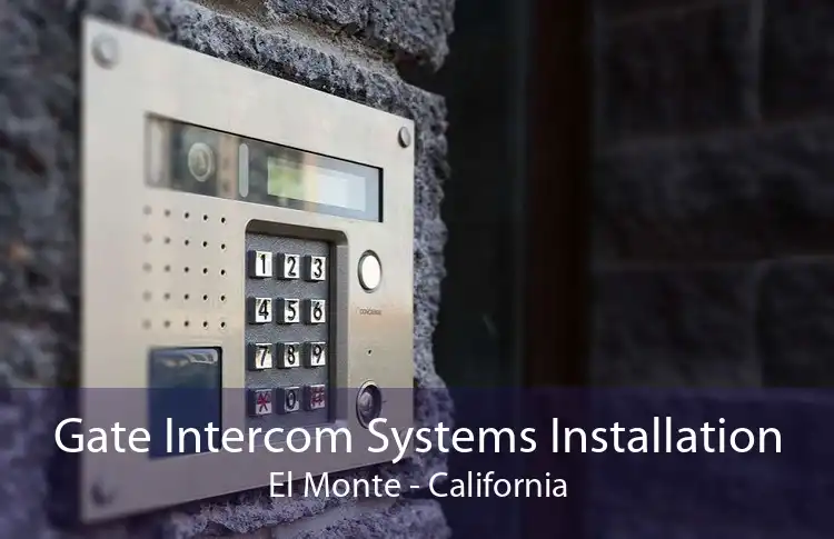 Gate Intercom Systems Installation El Monte - California