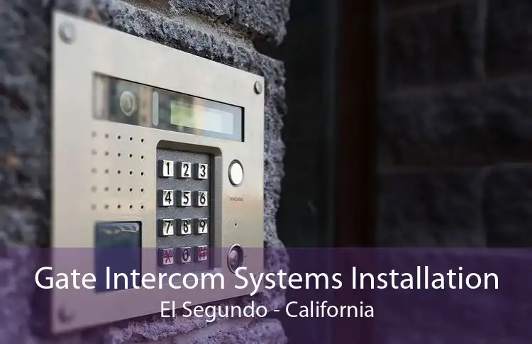 Gate Intercom Systems Installation El Segundo - California