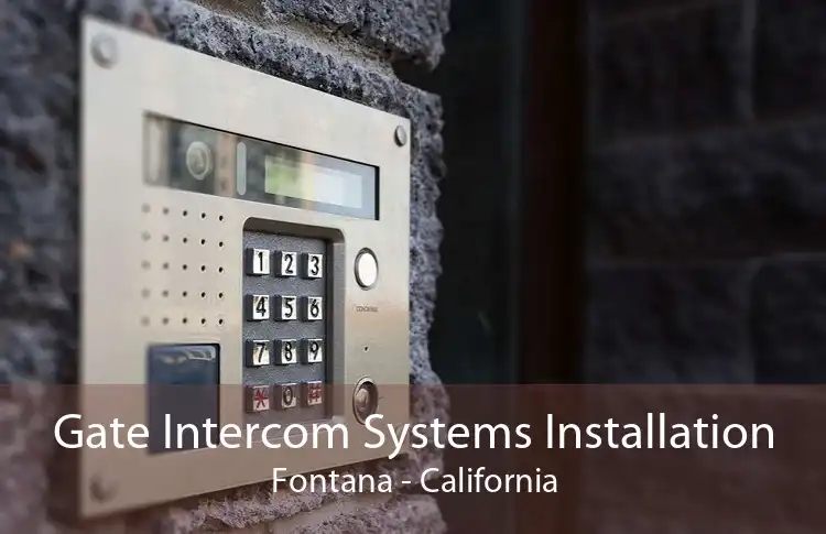 Gate Intercom Systems Installation Fontana - California