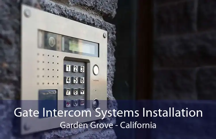 Gate Intercom Systems Installation Garden Grove - California