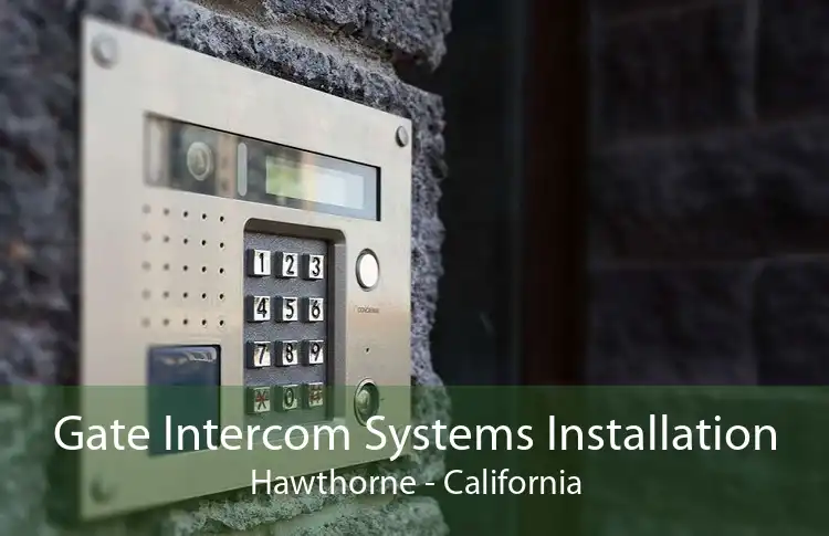 Gate Intercom Systems Installation Hawthorne - California