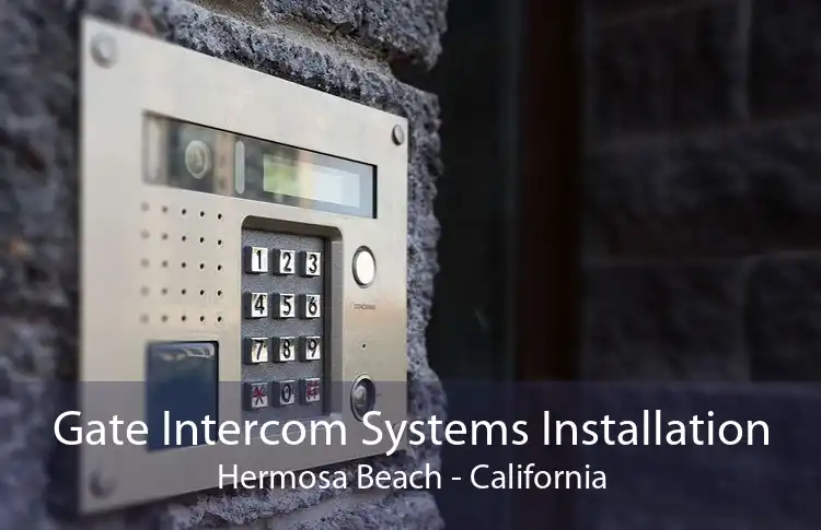 Gate Intercom Systems Installation Hermosa Beach - California