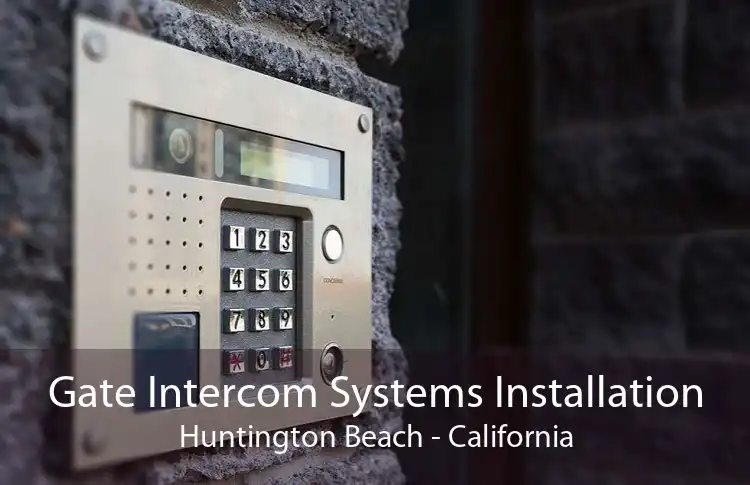 Gate Intercom Systems Installation Huntington Beach - California