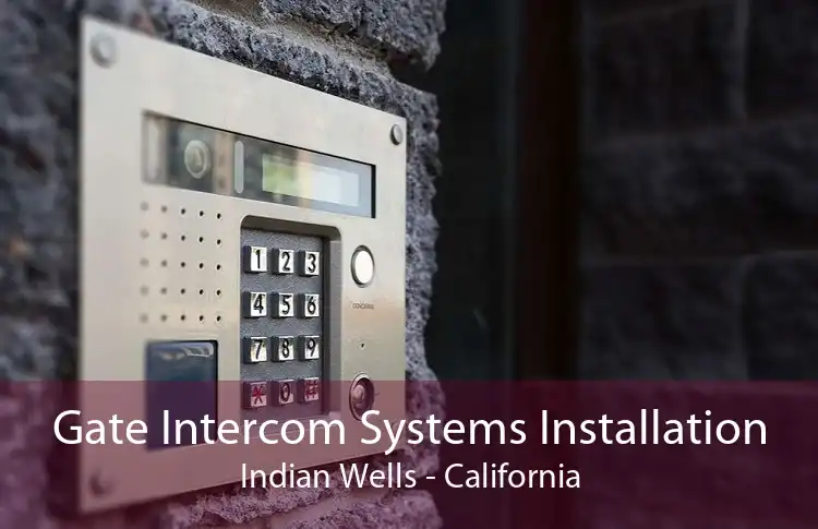 Gate Intercom Systems Installation Indian Wells - California