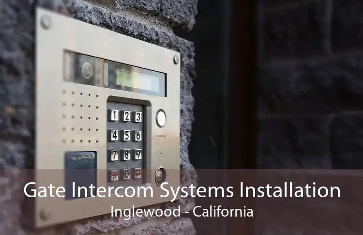 Gate Intercom Systems Installation Inglewood - California