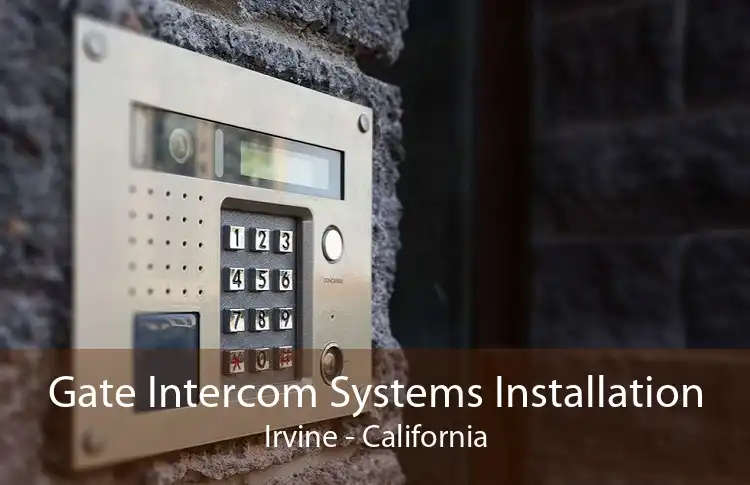 Gate Intercom Systems Installation Irvine - California