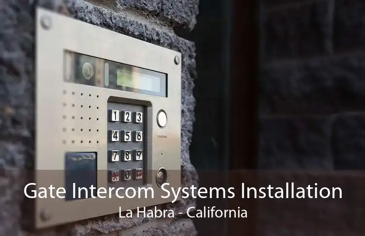 Gate Intercom Systems Installation La Habra - California