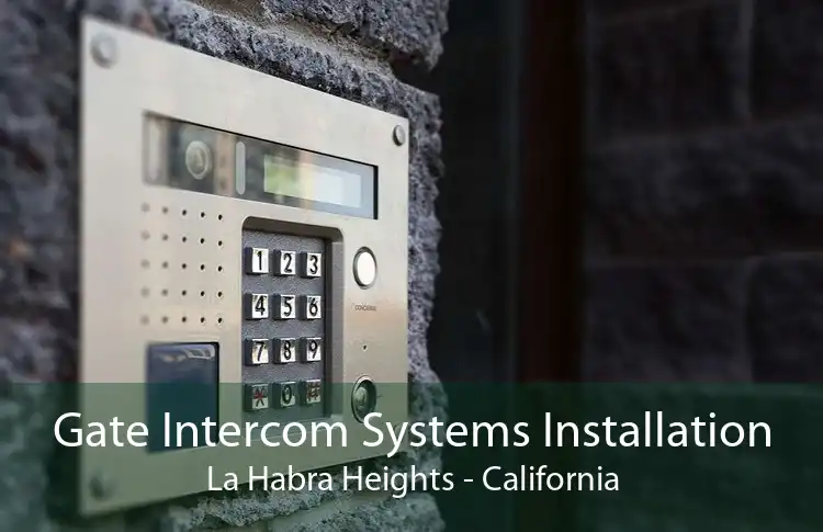 Gate Intercom Systems Installation La Habra Heights - California