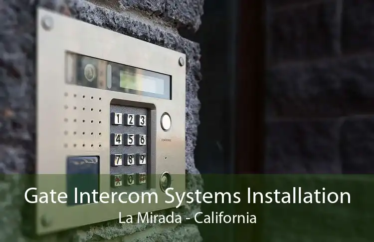 Gate Intercom Systems Installation La Mirada - California
