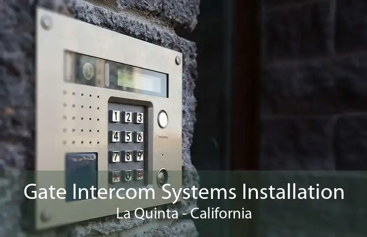 Gate Intercom Systems Installation La Quinta - California