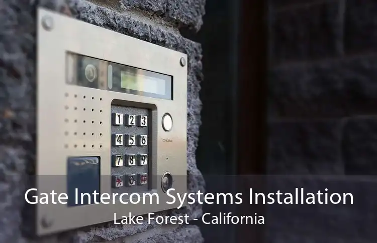 Gate Intercom Systems Installation Lake Forest - California