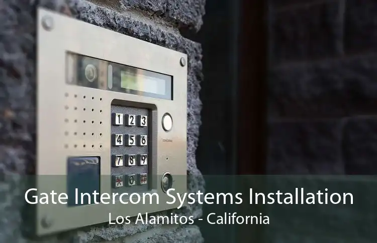 Gate Intercom Systems Installation Los Alamitos - California