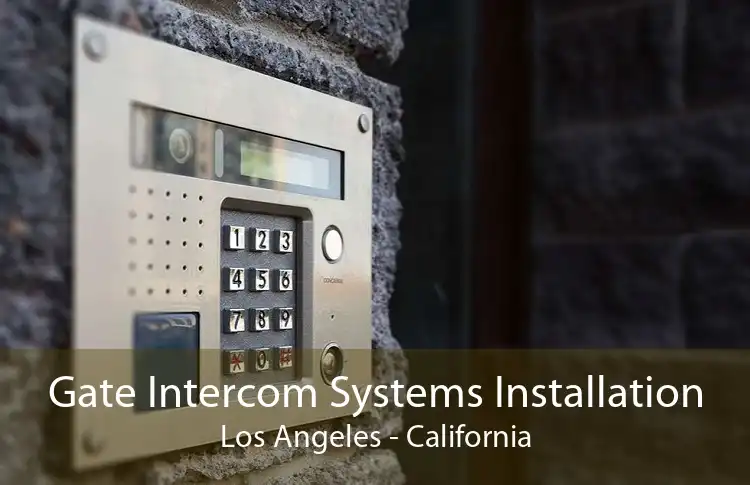 Gate Intercom Systems Installation Los Angeles - California