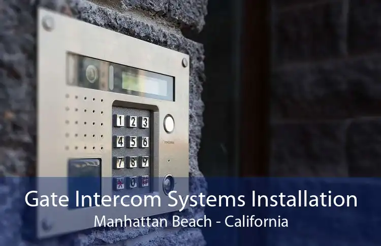 Gate Intercom Systems Installation Manhattan Beach - California