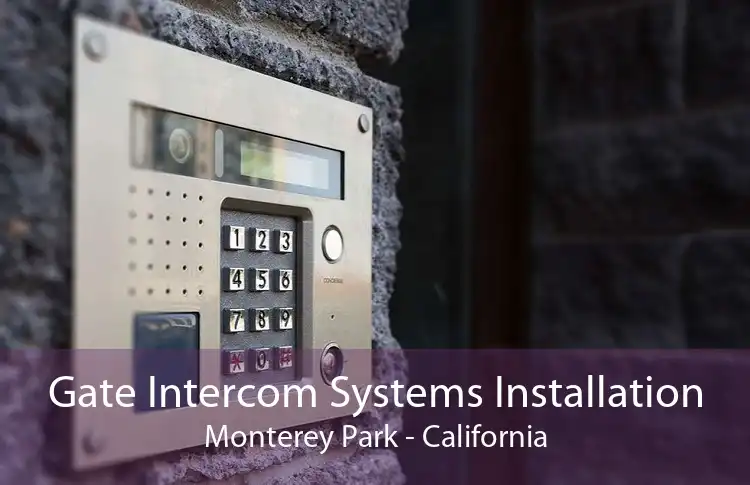 Gate Intercom Systems Installation Monterey Park - California