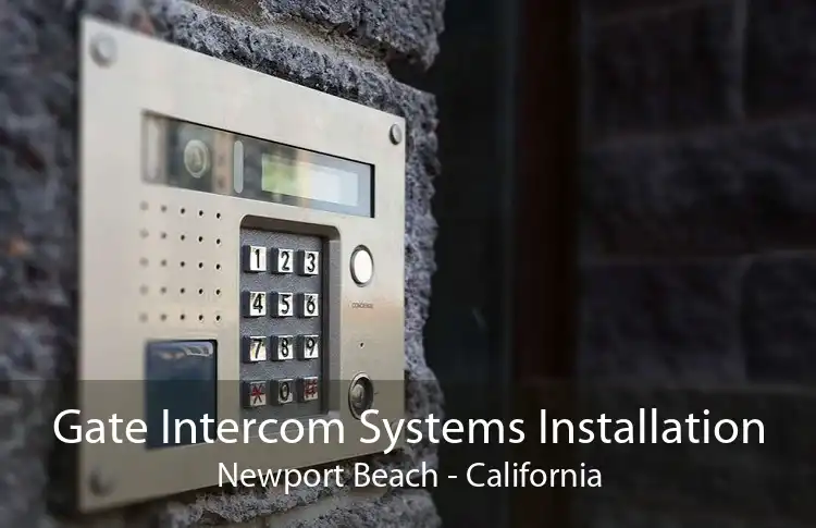 Gate Intercom Systems Installation Newport Beach - California