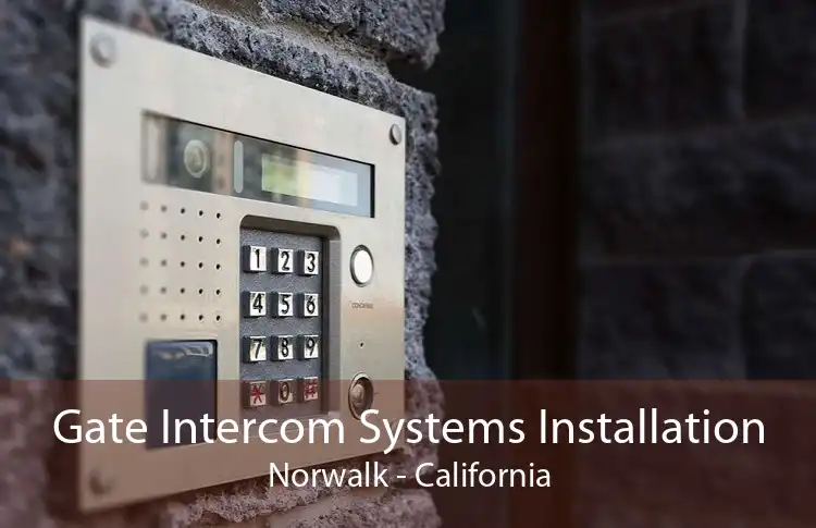 Gate Intercom Systems Installation Norwalk - California