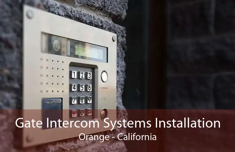 Gate Intercom Systems Installation Orange - California