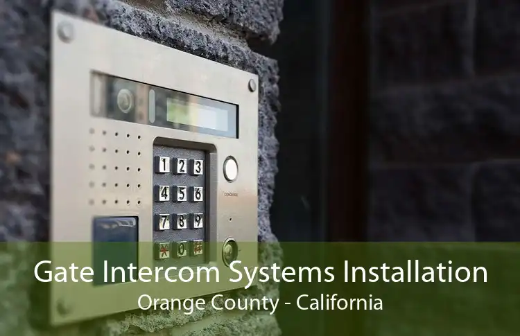 Gate Intercom Systems Installation Orange County - California