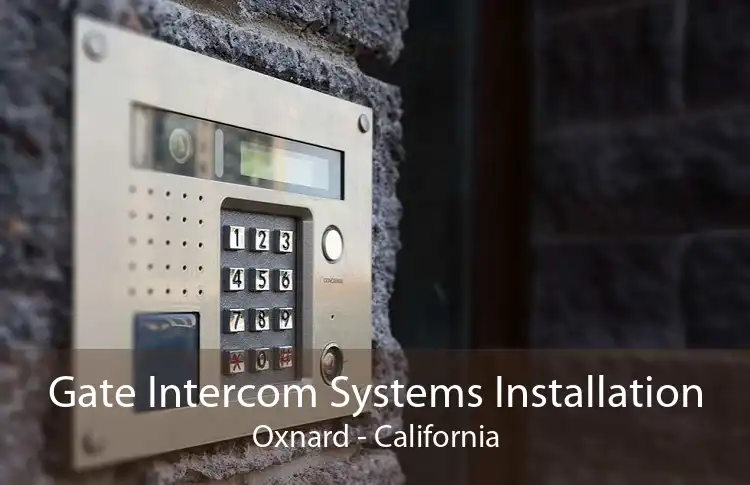 Gate Intercom Systems Installation Oxnard - California