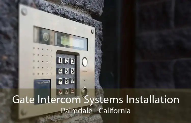 Gate Intercom Systems Installation Palmdale - California