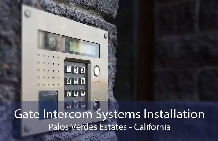 Gate Intercom Systems Installation Palos Verdes Estates - California