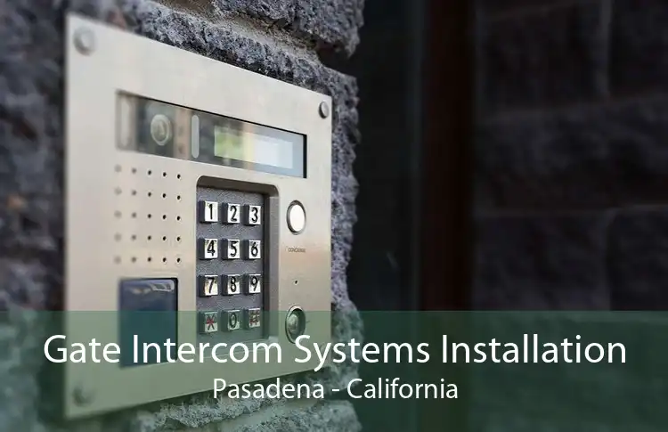 Gate Intercom Systems Installation Pasadena - California