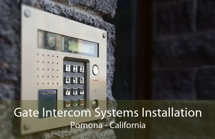 Gate Intercom Systems Installation Pomona - California