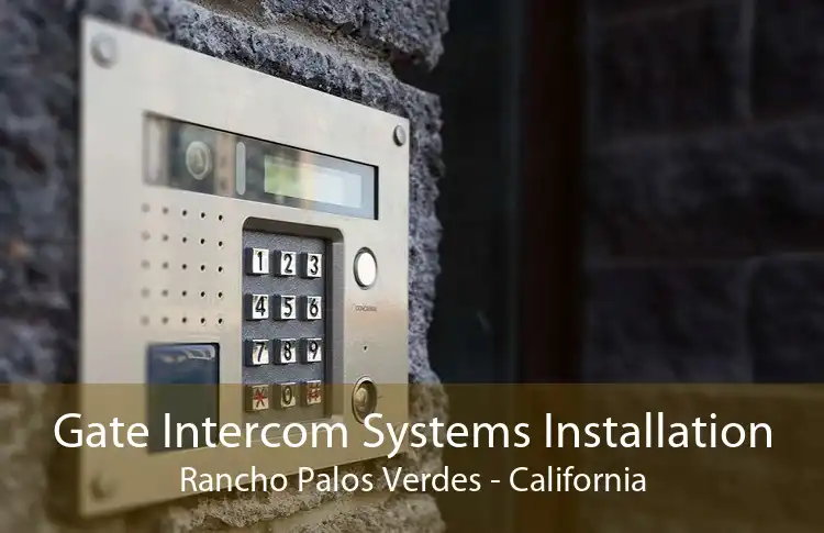 Gate Intercom Systems Installation Rancho Palos Verdes - California
