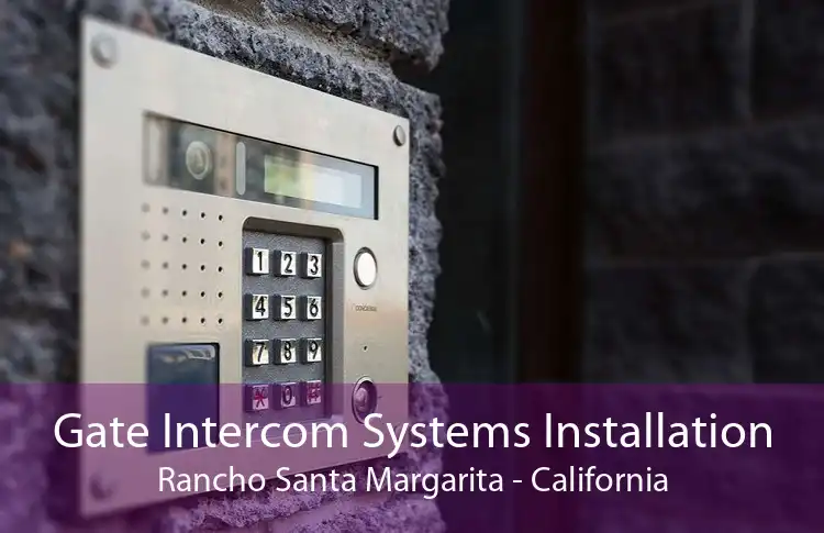 Gate Intercom Systems Installation Rancho Santa Margarita - California