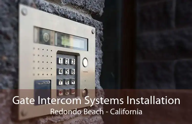 Gate Intercom Systems Installation Redondo Beach - California