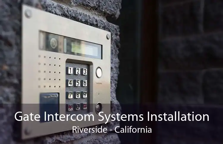 Gate Intercom Systems Installation Riverside - California