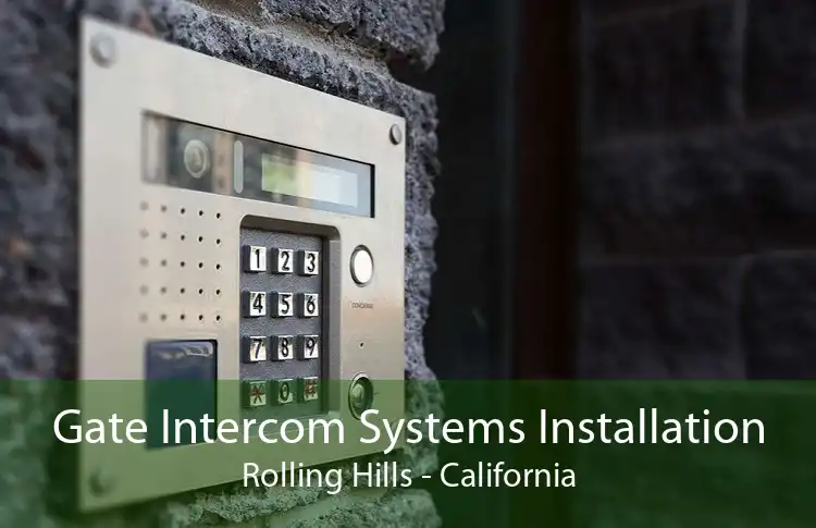 Gate Intercom Systems Installation Rolling Hills - California