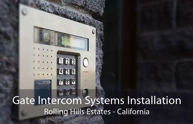Gate Intercom Systems Installation Rolling Hills Estates - California