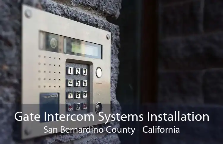 Gate Intercom Systems Installation San Bernardino County - California