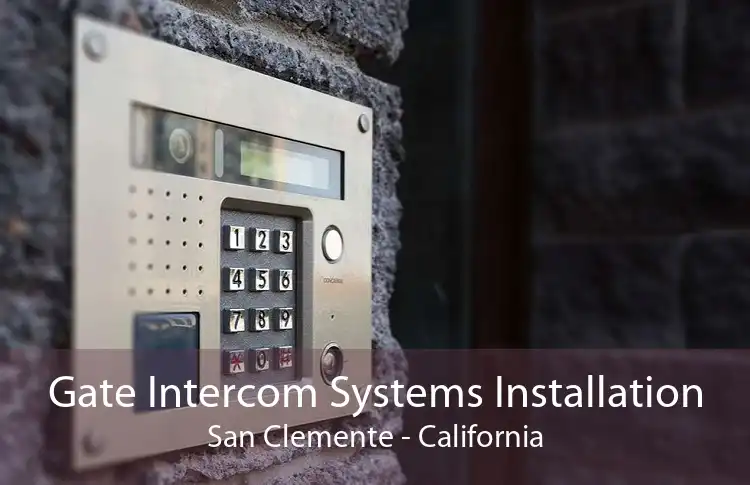 Gate Intercom Systems Installation San Clemente - California