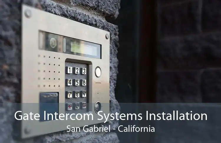 Gate Intercom Systems Installation San Gabriel - California