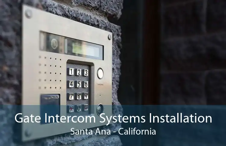 Gate Intercom Systems Installation Santa Ana - California