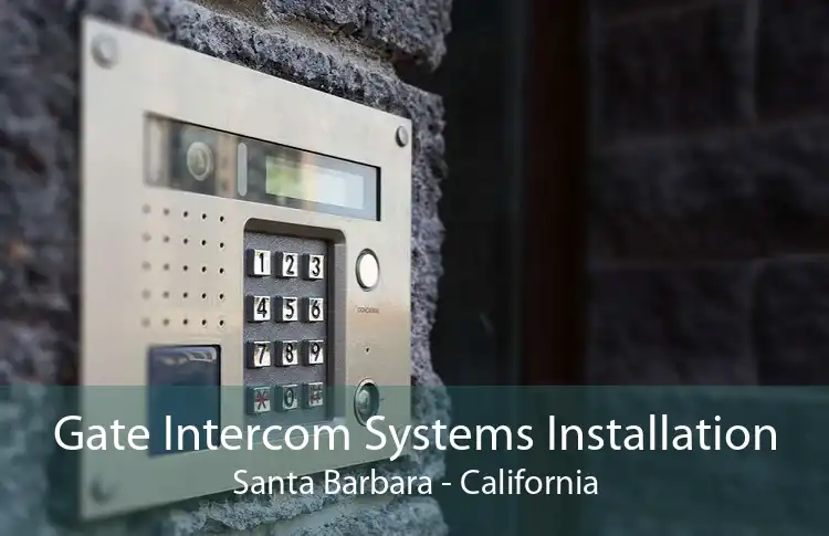 Gate Intercom Systems Installation Santa Barbara - California