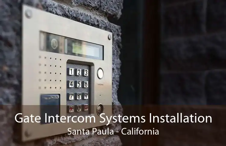 Gate Intercom Systems Installation Santa Paula - California